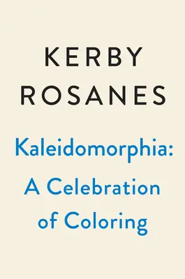 Kaleidomorfie: Kerby Rosanes: oslava výzev k vybarvování - Kaleidomorphia: Celebrating Kerby Rosanes's Coloring Challenges