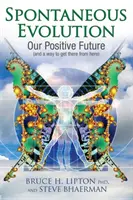Spontánní evoluce - Naše pozitivní budoucnost a způsob, jak se tam odtud dostat - Spontaneous Evolution - Our Positive Future and a Way to Get There from Here