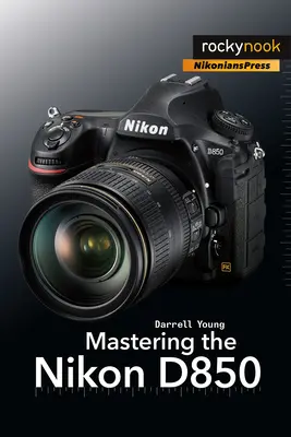 Ovládání fotoaparátu Nikon D850 - Mastering the Nikon D850
