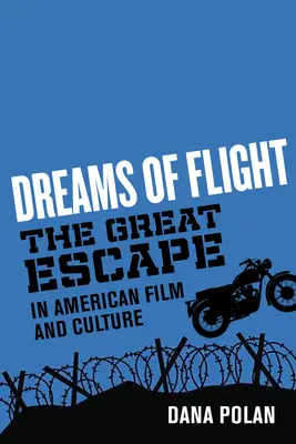 Sny o letu: Velký útěk v americkém filmu a kultuře - Dreams of Flight: The Great Escape in American Film and Culture