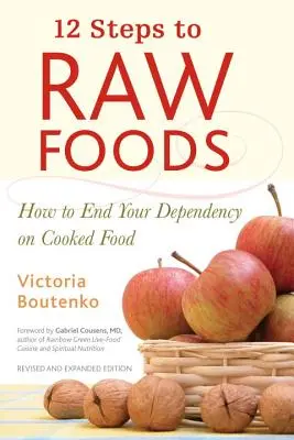 12 kroků k syrové stravě: Jak skoncovat se závislostí na vařeném jídle? - 12 Steps to Raw Foods: How to End Your Dependency on Cooked Food