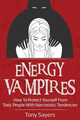 Energetičtí upíři: Jak se chránit před toxickými lidmi s narcistickými sklony? - Energy Vampires: How to Protect Yourself from Toxic People with Narcissistic Tendencies