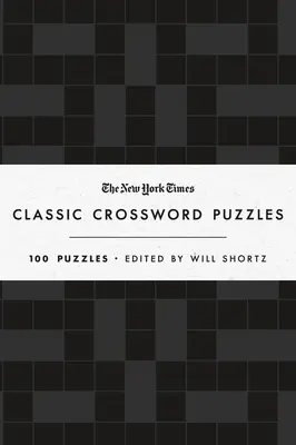 The New York Times Classic Crossword Puzzles (Black and White) (Klasické křížovky New York Times (černobílé)): 100 hádanek v redakci Willa Shortze - The New York Times Classic Crossword Puzzles (Black and White): 100 Puzzles Edited by Will Shortz