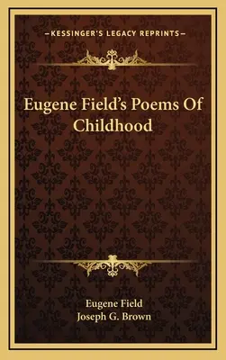 Básně z dětství Eugena Fielda - Eugene Field's Poems Of Childhood