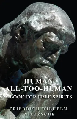 Člověk - až příliš člověk - Kniha pro svobodné duchy - Human - All-Too-Human - A Book for Free Spirits