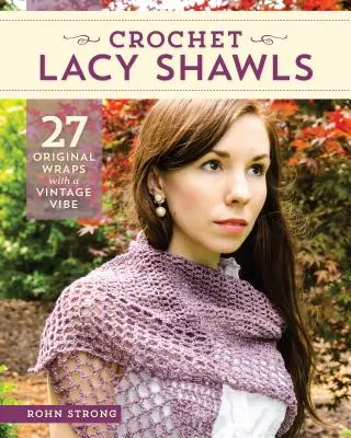 Háčkované krajkové šály: 27 originálních zavinovaček s vintage nádechem - Crochet Lacy Shawls: 27 Original Wraps with a Vintage Vibe