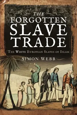 Zapomenutý obchod s otroky: Bílí evropští otroci islámu - The Forgotten Slave Trade: The White European Slaves of Islam