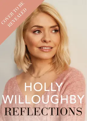 Reflections - Kniha životních lekcí superhvězdné moderátorky Holly Willoughbyové, která se stala bestsellerem Sunday Times - Reflections - The Sunday Times bestselling book of life lessons from superstar presenter Holly Willoughby