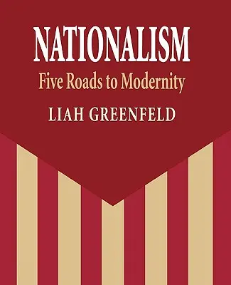 Nacionalismus: Pět cest k modernitě - Nationalism: Five Roads to Modernity