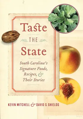 Ochutnejte stát: Vychutnejte si chutě Jižní Karolíny: charakteristické pokrmy, recepty a jejich příběhy - Taste the State: South Carolina's Signature Foods, Recipes, and Their Stories