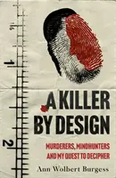 Vrah podle plánu - Vrazi, lovci myšlenek a moje snaha rozluštit zločineckou mysl - Killer By Design - Murderers, Mindhunters, and My Quest to Decipher the Criminal Mind