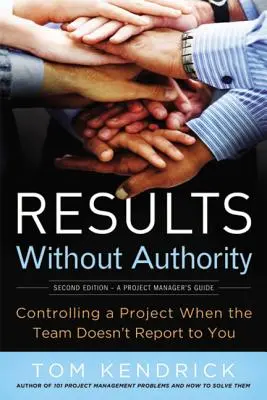 Výsledky bez autority: Řízení projektu, když vám tým nepodává zprávy - Results Without Authority: Controlling a Project When the Team Doesn't Report to You
