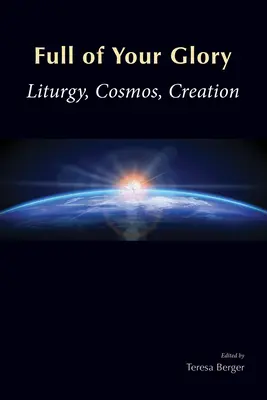 Plný tvé slávy: Liturgie, vesmír, stvoření - Full of Your Glory: Liturgy, Cosmos, Creation