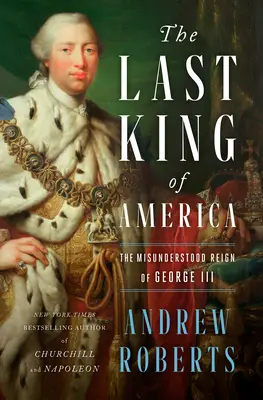 Poslední král Ameriky: Nepochopená vláda Jiřího III. - The Last King of America: The Misunderstood Reign of George III