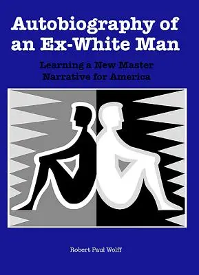 Autobiografie bývalého bělocha: Učíme se novému hlavnímu vyprávění pro Ameriku - Autobiography of an Ex-White Man: Learning a New Master Narrative for America