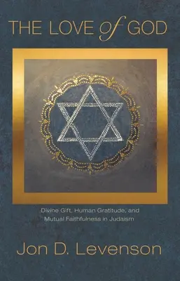 Boží láska: Láska k Bohu: Boží dar, lidská vděčnost a vzájemná věrnost v judaismu. - The Love of God: Divine Gift, Human Gratitude, and Mutual Faithfulness in Judaism