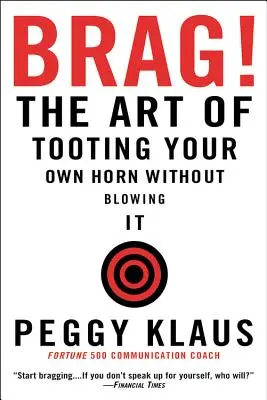 Chlubte se!: Umění troubit na vlastní roh, aniž byste ho vypustili z pusy - Brag!: The Art of Tooting Your Own Horn Without Blowing It