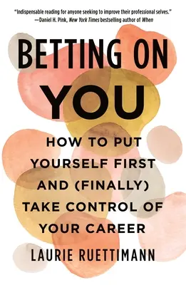 Sázka na vás: Sázka na sebe: Jak se postavit na první místo a (konečně) převzít kontrolu nad svou kariérou? - Betting on You: How to Put Yourself First and (Finally) Take Control of Your Career