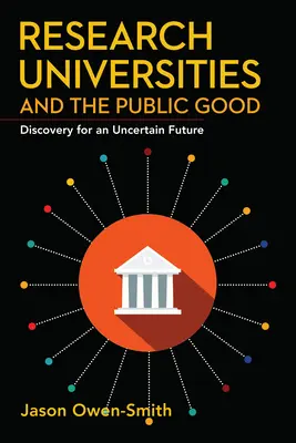 Výzkumné univerzity a veřejné blaho: Objevování pro nejistou budoucnost - Research Universities and the Public Good: Discovery for an Uncertain Future