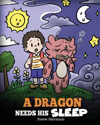 Drak potřebuje spánek: Drak potřebuje spánek: Příběh o důležitosti dobrého spánku - A Dragon Needs His Sleep: A Story About The Importance of A Good Night's Sleep
