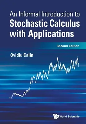 Neformální úvod do stochastického kalkulu s aplikacemi (druhé vydání) - Informal Introduction to Stochastic Calculus with Applications, an (Second Edition)