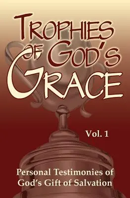 Trofeje Boží milosti: Osobní svědectví o Božím daru spasení - Trophies of God's Grace: Personal Testimonies of God's Gift of Salvation