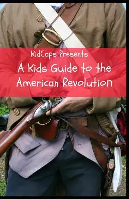 Průvodce americkou revolucí pro děti - A Kids Guide to the American Revolution