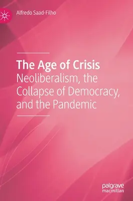 Věk krize: Neoliberalismus, kolaps demokracie a pandemie - The Age of Crisis: Neoliberalism, the Collapse of Democracy, and the Pandemic
