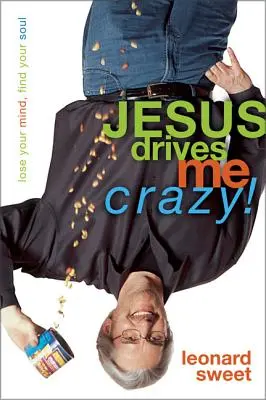 Ježíš mě přivádí k šílenství! Ztratit rozum, najít duši - Jesus Drives Me Crazy!: Lose Your Mind, Find Your Soul