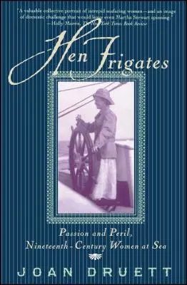 Slepičí fregaty: Ženy na moři devatenáctého století: vášeň a nebezpečí - Hen Frigates: Passion and Peril, Nineteenth-Century Women at Sea