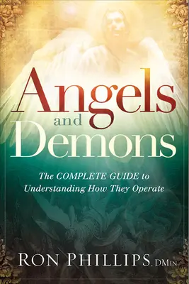 Andělé a démoni: Úplný průvodce, jak pochopit jejich fungování. - Angels and Demons: The Complete Guide to Understanding How They Operate