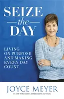 Uchopte den - Žijte cíleně a počítejte s každým dnem - Seize the Day - Living on Purpose and Making Every Day Count