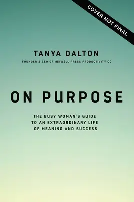 On Purpose: Průvodce zaneprázdněné ženy k neobyčejnému životu plnému smyslu a úspěchu - On Purpose: The Busy Woman's Guide to an Extraordinary Life of Meaning and Success