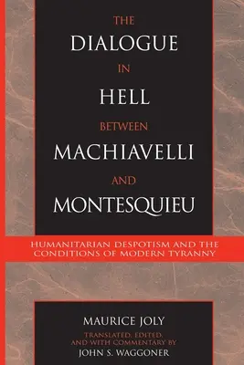 Dialog v pekle mezi Machiavellim a Montesquieuem - Humanitární despotismus a podmínky moderní tyranie - Dialogue in Hell between Machiavelli and Montesquieu - Humanitarian Despotism and the Conditions of Modern Tyranny