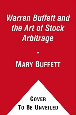 Warren Buffett a umění akciové arbitráže: Osvědčené strategie pro arbitráž a další zvláštní investiční situace. - Warren Buffett and the Art of Stock Arbitrage: Proven Strategies for Arbitrage and Other Special Investment Situations