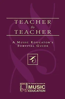 Učitel učiteli: Průvodce hudebního pedagoga, jak přežít - Teacher to Teacher: A Music Educator's Survival Guide