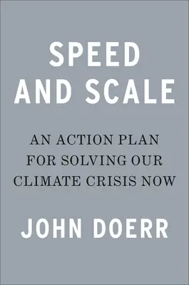Rychlost a měřítko: Akční plán, jak vyřešit naši klimatickou krizi hned teď - Speed & Scale: An Action Plan for Solving Our Climate Crisis Now
