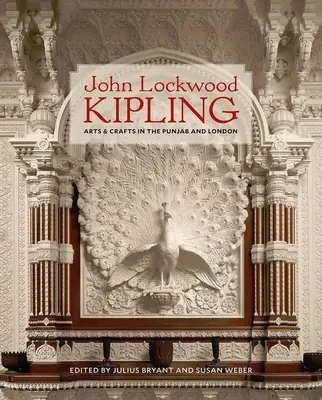 John Lockwood Kipling: Umění a řemesla v Pandžábu a Londýně - John Lockwood Kipling: Arts and Crafts in the Punjab and London
