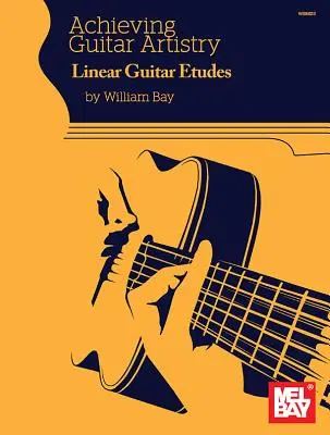 Dosahování kytarového umění Lineární kytarové etudy - Achieving Guitar Artistry Linear Guitar Etudes