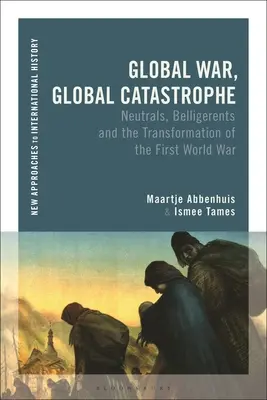 Globální válka, globální katastrofa: Neutrální země, válčící strany a proměny první světové války - Global War, Global Catastrophe: Neutrals, Belligerents and the Transformations of the First World War