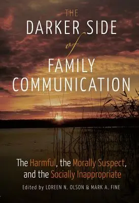 Temné stránky rodinné komunikace; Škodlivé, morálně podezřelé a společensky nevhodné chování. - The Darker Side of Family Communication; The Harmful, the Morally Suspect, and the Socially Inappropriate
