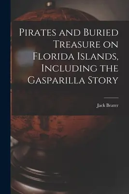 Piráti a zakopané poklady na floridských ostrovech, včetně příběhu o Gasparille - Pirates and Buried Treasure on Florida Islands, Including the Gasparilla Story