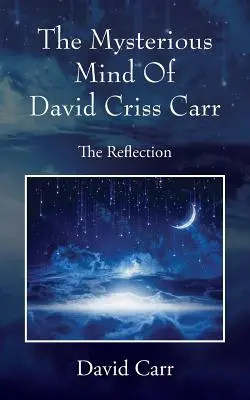 Záhadná mysl Davida Crisse Carra: The Reflection - The Mysterious Mind Of David Criss Carr: The Reflection