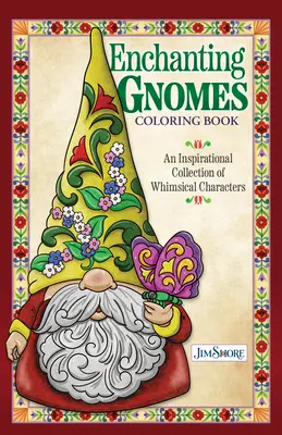 Jim Shore Enchanting Gnomes Coloring Book (Omalovánky s kouzelnými skřítky): Inspirativní sbírka rozmarných postaviček - Jim Shore Enchanting Gnomes Coloring Book: An Inspirational Collection of Whimsical Characters