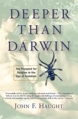 Hlouběji než Darwin: Problémy náboženství ve věku evoluce: hlubší pohled na Darwina a na náboženství v době evoluce. - Deeper Than Darwin: The Prospect For Religion In The Age Of Evolution