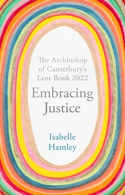 Přijímání spravedlnosti: Postní kniha arcibiskupa z Canterbury 2022 - Embracing Justice: The Archbishop of Canterbury's Lent Book 2022