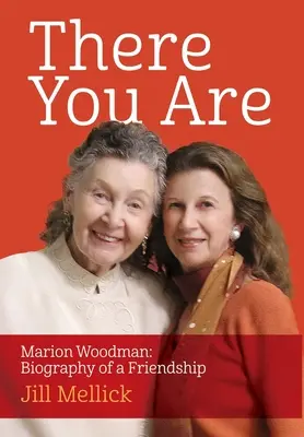 Tady jsi: Marion Woodmanová: Woodion: Životopis přátelství - There You Are: Marion Woodman: Biography of a Friendship