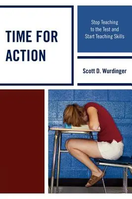 Čas na akci: Přestaňte učit podle testů a začněte učit dovednosti - Time for Action: Stop Teaching to the Test and Start Teaching Skills