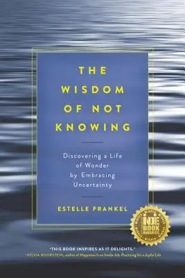 Moudrost nevědění: Objevování života plného zázraků díky přijetí nejistoty: Kniha Nevědění: Jak se naučit žít? - The Wisdom of Not Knowing: Discovering a Life of Wonder by Embracing Uncertainty