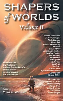 Shapers of Worlds Volume II: Science fiction a fantasy od autorů, kteří vystupují v podcastu The Worldshapers oceněném cenou Aurora. - Shapers of Worlds Volume II: Science fiction and fantasy by authors featured on the Aurora Award-winning podcast The Worldshapers